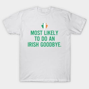 Most Likely To Do An Irish Goodbye T-Shirt